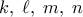 \displaystyle{k,\;\ell ,\;m,\;n}