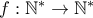 f: \mathbb{N}^* \to \mathbb{N}^*