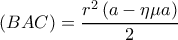  \displaystyle \left( {BAC} \right) = \frac{{{r^2}\left( {a - \eta \mu a} \right)}}{2}