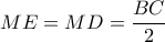 \displaystyle{ME=MD=\dfrac{BC}{2}}