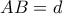 AB =d 