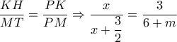 \dfrac{{KH}}{{MT}} = \dfrac{{PK}}{{PM}} \Rightarrow \dfrac{x}{{x + \dfrac{3}{2}}} = \dfrac{3}{{6 + m}} \dfrac{{KH}}{{MT}} = \dfrac{{PK}}{{PM}} \Rightarrow \dfrac{x}{{x + \dfrac{3}{2}}} = \dfrac{3}{{6 + m}}