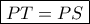 \boxed{PT=PS}