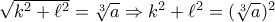 \sqrt {k^2  + \ell ^2 }  = \root 3 \of a  \Rightarrow k^2  + \ell ^2  =( \root 3 \of {a})^2