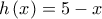 h\left( x \right) = 5 - x