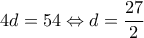  \displaystyle 4d = 54 \Leftrightarrow d = \frac{{27}}{2}