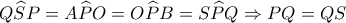 Q\widehat SP=A\widehat PO=O\widehat PB=S\widehat PQ \Rightarrow PQ=QS
