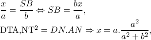 \dfrac{x}{a}=\dfrac{SB}{b}\Leftrightarrow SB=\dfrac{bx}{a}, 
 
      DTA,NT^{2}=DN.AN\Rightarrow x=a.\dfrac{a^{2}}{a^{2}+b^{2}},