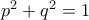 p^{2}+q^{2}=1