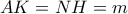 \displaystyle{AK = NH = m}