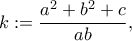\displaystyle{k: = \frac{{{a^2} + {b^2} + c}}{{ab}},}