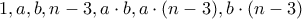 1,a,b,n-3,a\cdot b,a \cdot(n-3),b \cdot (n-3)