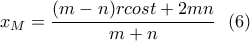\displaystyle{x_M=\frac{(m-n)rcost+2mn}{m+n} \  \  (6) }