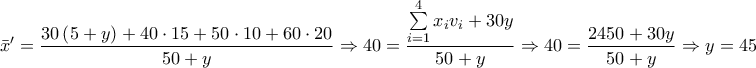 \displaystyle{\bar x' = \frac{{30\left( {5 + y} \right) + 40 \cdot 15 + 50 \cdot 10 + 60 \cdot 20}}{{50 + y}} \Rightarrow 40 = \frac{{\sum\limits_{i = 1}^4 {{x_i}{v_i}}  + 30y}}{{50 + y}} \Rightarrow 40 = \frac{{2450 + 30y}}{{50 + y}} \Rightarrow y = 45}