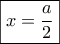 \boxed{x=\frac {a}{2}}
