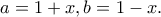 \displaystyle{a=1+x,b=1-x.}