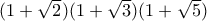 (1+\sqrt{2})(1+\sqrt{3})(1+\sqrt{5})