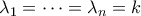 \lambda_1 = \cdots = \lambda_n = k