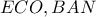 ECO, BAN