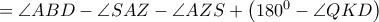 = \angle ABD -\angle SAZ -\angle AZS +\left (180^0-\angle QKD\right ) = \angle ABD -\angle SAZ -\angle AZS +\left (180^0-\angle QKD\right )