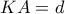 KA = d