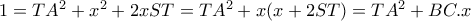 1=TA^2+x^2 +2xST=TA^2+x(x+2ST)=TA^2+BC.x