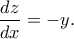 \displaystyle{ \frac{dz}{dx} = -y.}