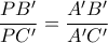 \displaystyle \frac{PB^{\prime}}{PC^{\prime}} = \frac{A^{\prime}B^{\prime}}{A^{\prime}C^{\prime}}