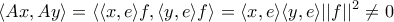 \displaystyle{ \langle Ax, Ay\rangle  = \langle \langle x, e \rangle f, \langle y, e \rangle f \rangle   =\langle x, e \rangle \langle y, e \rangle  ||f ||^2 \ne 0}