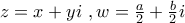 z = x + yi\mathop {}\limits^{} \mathop {}\limits^{} ,  w = {a \over 2} + {b \over 2}i