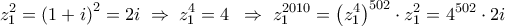\displaystyle 
z_1^2  = \left( {1 + i} \right)^2  = 2i\; \Rightarrow \;z_1^4  = 4\;\; \Rightarrow \;z_1^{2010}  = \left( {z_1^4 } \right)^{502}  \cdot z_1^2  = 4^{502}  \cdot 2i