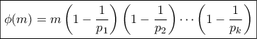 \displaystyle{\boxed{\phi (m)=m\left(1-\frac{1}{p_1} \right)\left(1-\frac{1}{p_2} \right)\cdots \left(1-\frac{1}{p_k} \right)}}