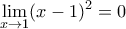 \displaystyle{\lim_{x\rightarrow 1} (x-1)^2 = 0