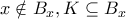 x\notin B_x,K\subseteq B_x