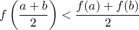 \displaystyle{f\left (\dfrac {a+b}{2} \right )<\dfrac {f(a)+f(b)}{2}}
