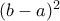 (b-a)^{2}