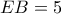 EB=5