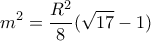 \displaystyle{m^2=\frac{R^2}{8}(\sqrt{17}-1) }