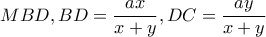 MBD,BD=\dfrac{ax}{x+y},DC=\dfrac{ay}{x+y}