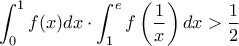 \displaystyle \int_{0}^{1}f(x)dx\cdot \int_{1}^{e}f\left ( \frac{1}{x} \right )dx> \frac{1}{2}