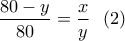 \dfrac{80-y}{80} =\dfrac{x}{y}\ \ (2)