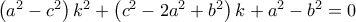 \left ( a^{2}-c^{2} \right )k^{2}+\left ( c^{2}-2a^{2}+b^{2} \right )k+a^{2}-b^{2}=0