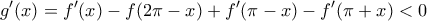 \displaystyle{g'(x)=f'(x)-f(2\pi -x)+f'(\pi -x)-f'(\pi +x)<0}