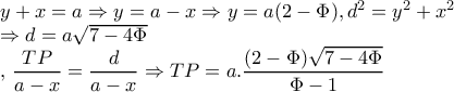 \large y+x=a\Rightarrow y=a-x\Rightarrow y=a(2-\Phi ), d^{2}=y^{2}+x^{2}

     \Rightarrow d=a\sqrt{7-4\Phi} 

,\dfrac{TP}{a-x}=\dfrac{d}{a-x}\Rightarrow TP=a.\dfrac{(2-\Phi )\sqrt{7-4\Phi }}{\Phi -1}