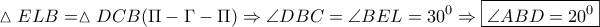 \displaystyle \vartriangle ELB = \vartriangle DCB(\Pi  - \Gamma  - \Pi ) \Rightarrow \angle DBC = \angle BEL = {30^0} \Rightarrow \boxed{\angle ABD = {{20}^0}}