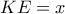 KE = x