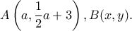 \displaystyle A\left( {a,\frac{1}{2}a + 3} \right),B(x,y).