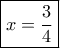\boxed{x = \dfrac{3}{4}}