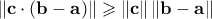 \|\mathbf{c}\cdot(\mathbf{b}-\mathbf{a})\| \geqslant \|\mathbf{c}\|\, \|\mathbf{b}-\mathbf{a}\|