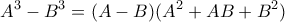 \displaystyle{A^3-B^3=(A-B)(A^2+AB+B^2)}